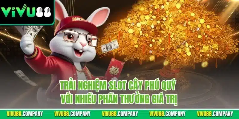 Trải nghiệm slot Cây Phú Quý với nhiều phần thưởng giá trị